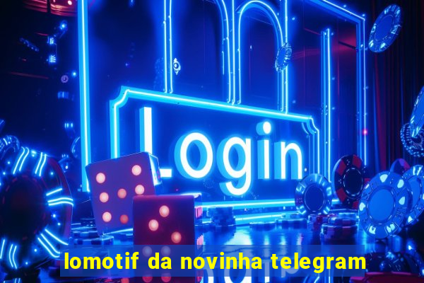 lomotif da novinha telegram